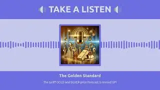 Golden Standard Podcast Ep 5: The tariff GOLD and SILVER price forecast is revised UP!