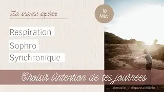 Sophro respiration synchronique - Choisir l'intention de tes journ&eacute;es