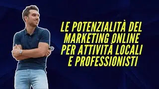 Le Potenzialit&agrave; del Marketing Online per Attivit&agrave; Locali e Professionisti