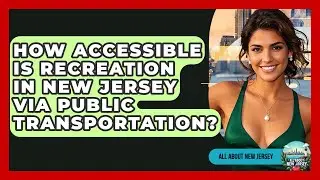 How Accessible Is Recreation in New Jersey via Public Transportation? - All About New Jersey