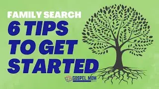 6 Tips to Getting Started with Family Search