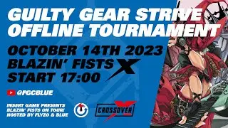 BLAZIN' FISTS! X &ndash; GGST Offline Tournament at CROSSOVER 2023