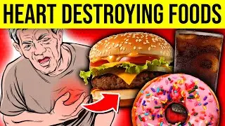 12 HEART DESTROYING Foods You Need To Avoid Eating