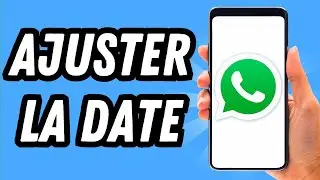 Comment ajuster la date sur Whatsapp (GUIDE COMPLET)