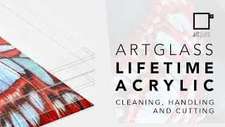 Artglass Lifetime Acrylic - Cleaning, Handling and Cutting Tips