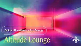 Altitude Lounge |  Breathwork for Energy (5 minutes)