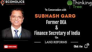 Former DEA & Finance Secretary of India Subhash Garg on Land Reforms with Sanat Shrivastava
