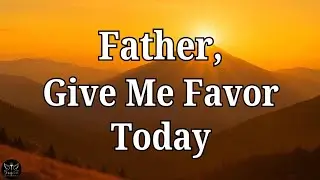With You God, I Am Divinely Favored & Helped | Start Your Day With God’s Supernatural Breakthrough!