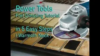 Power tools Fret dressing Tutorial in 5 Easy Steps ( Warmoth Neck )