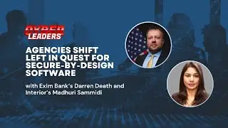 Cyber Leaders Exchange: Agencies shift left in quest for secure-by-design software