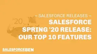 Salesforce Spring &rsquo;20 Release - Our Top 10 Features