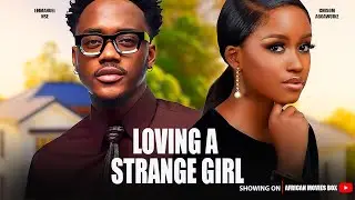 LOVING A STRANGE GIRL - EMMANUEL NSE, CHISOM AGOAWUIKE- Nigerian Movies 2025 Latest Full Movies