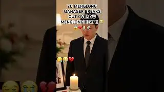 YU MENGLONG MANAGER BREAKS OUT OVER YU MENGLONG DEATH 😭😱💔🕯️🕊️ #yumenglong #yumenglongforever