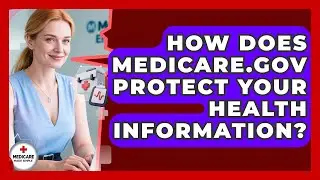 How Does Medicare.gov Protect Your Health Information? - Medicare Made Simple Guide