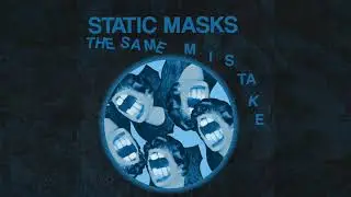 Static Masks ~ The Same Mistake