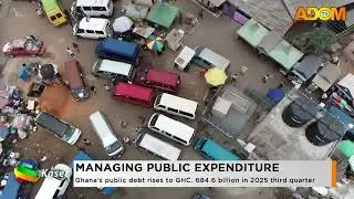 MANAGING PUBLIC EXPENDITURE: Ghana's public debt rises to GHC. 684.6 billion in 2025 third quarter