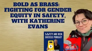 Bold As Brass: fighting for gender equity in safety, with Katherine Evans