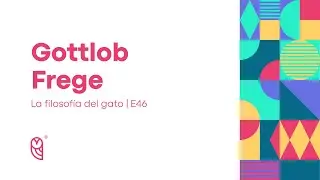 Gottlob Frege | La filosof&iacute;a del gato # 46