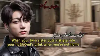 When your twin sister puts V!@.gra in ur hus milk when you're not home #jkff #btsff #oneshot