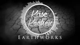 Earthworks (K&auml;se Kochen | Submorph Records)