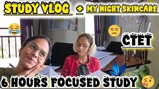 Study Vlog + 6 Hours Focused Study🥹📚 📖  + My Night Skincare 🌙💆‍♀️ | CTET | TEACHING EXAMS #examprep