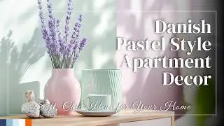 Danish Pastel Style Apartment Decor: Soft, Chic Ideas for Your Home