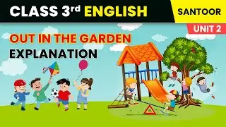 Out in the Garden - Explanation | Unit 2 - Toys and Games | Class 3 English Chapter 4 | Santoor