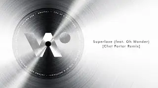 Whethan - Superlove feat. Oh Wonder (Chet Porter Remix) (Official Audio)
