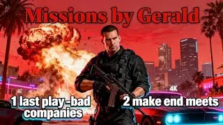 Gerald's Last Play Missions (Bad Companies & Make Ends Meat) 💰