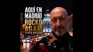 Aqu&iacute; en Madrid &ndash; Rocko Adam 🎤 | VIDEO OFICIAL | POP ROCK ESPA&Ntilde;OL | M&Uacute;SICA ORIGINAL