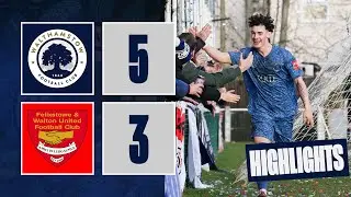Walthamstow 5-3 Felixstowe & Walton United - Match Highlights