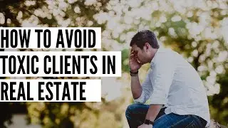 Real Estate Agents: How To Find & Only Work With Clients That Respect Your Profession