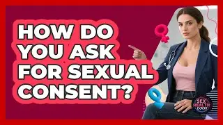 How Do You Ask For Sexual Consent?