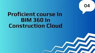 Proficient Course In BIM 360 Construction Cloud 04|  Autodesk Bim Collaborate Pro