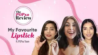 My Favourite Lipstick ft. POPxo Team - The POPxo Review | World Lipstick Day