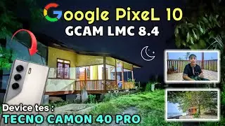 MARI KITA COBA❗TECNO CAMON 40 PRO dipasag GCAM LMC 8.4,dan Config GOOGLE PIXEL 10.Semakin Bagus kah❓