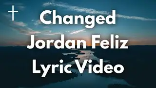 Changed - Jordan Feliz Lyrics