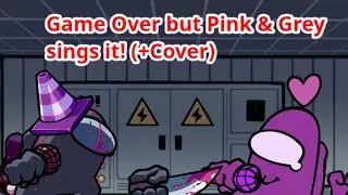 Game Over but Pink & Grey sings it! (+Cover)