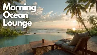 Instrumental Chill for Relaxation | Morning Ocean Lounge