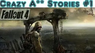 Crazy Fallout Stories #1