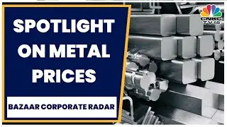 Metal Prices Hold Firm Ahead Of US Jobs Data | Bazaar corporate Radar | CNBC TV18