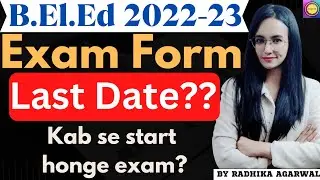B.El.Ed Exam Form Out | B.El.Ed Main/Backpaper Exam Form 2022-23 | B.El.Ed Exam Form ki Last Date??