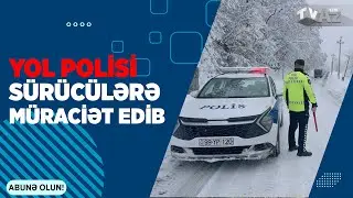 YOL POLİSİ S&Uuml;R&Uuml;C&Uuml;LƏRƏ M&Uuml;RACİƏT EDİB