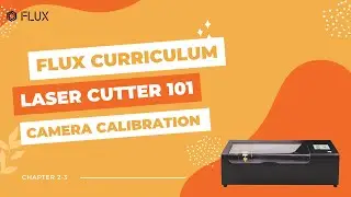 FLUX Curriculum Laser Cutter 101 |  Chapter 2-3 Camera Calibration