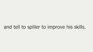 and tell to spiller to improve his skills