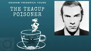The Teacup Poisoner: Graham Young
