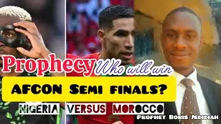 Prophecy # Winner of Afcon semi finals # Nigeria Versus Morocco # Prophet Boris Jedidiah.