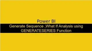 Generate a Sequence and Do What If Analysis in Power BI using GENERATESERIES Function