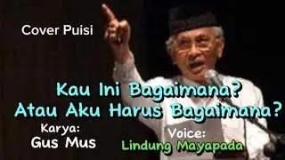 Cover Puisi Gus Mus - Kau Ini Bagaimana? Atau Aku Harus Bagaimana? || @LindungMayapada5883