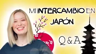 Q&A SOBRE MI INTERCAMBIO A JAPON!